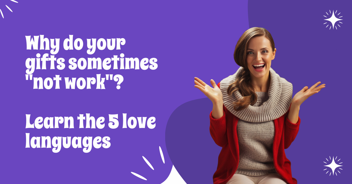 Why Your Gifts Sometimes "Don't Work"? Learn the 5 Love Languages